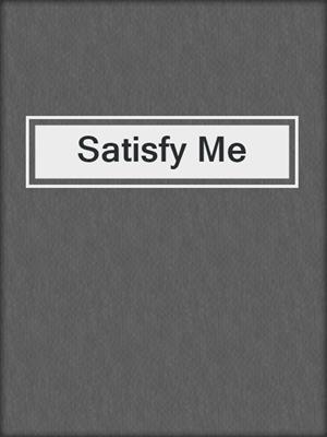 cover image of Satisfy Me