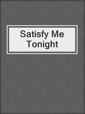 cover image of Satisfy Me Tonight