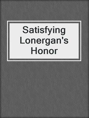 cover image of Satisfying Lonergan's Honor