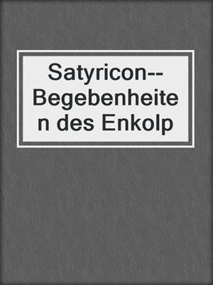 cover image of Satyricon--Begebenheiten des Enkolp