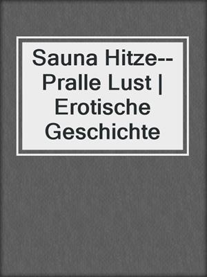 cover image of Sauna Hitze--Pralle Lust | Erotische Geschichte