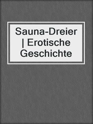 cover image of Sauna-Dreier | Erotische Geschichte