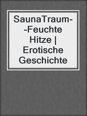 cover image of SaunaTraum--Feuchte Hitze | Erotische Geschichte
