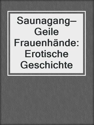cover image of Saunagang—Geile Frauenhände: Erotische Geschichte