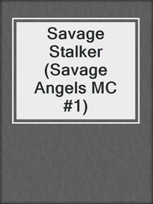 cover image of Savage Stalker (Savage Angels MC #1)
