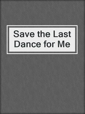 cover image of Save the Last Dance for Me