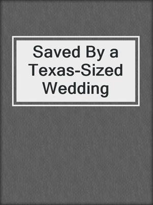 cover image of Saved By a Texas-Sized Wedding