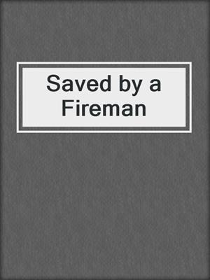 cover image of Saved by a Fireman