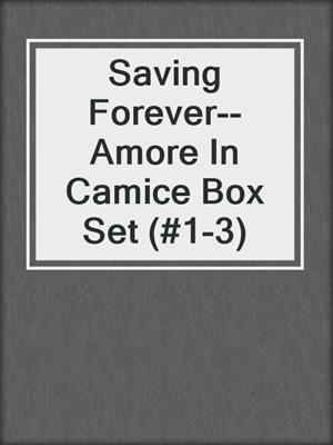 cover image of Saving Forever--Amore In Camice Box Set (#1-3)