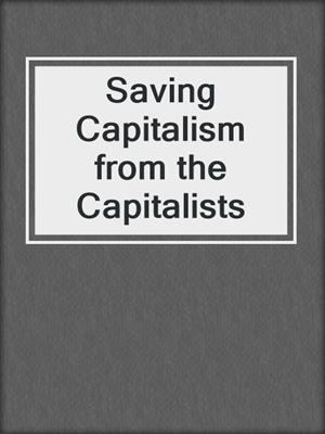 Saving Capitalism from the Capitalists