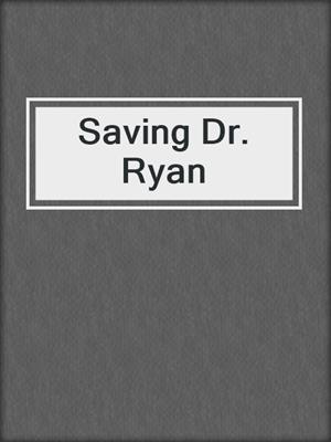 cover image of Saving Dr. Ryan