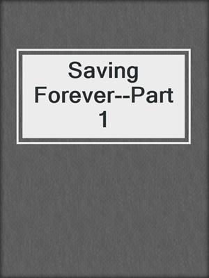 cover image of Saving Forever--Part 1