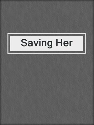 cover image of Saving Her