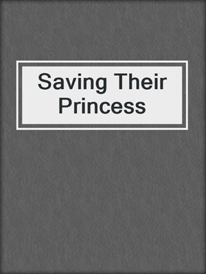 cover image of Saving Their Princess