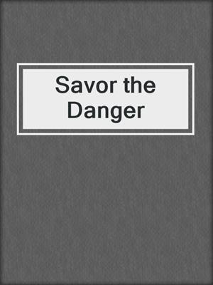 cover image of Savor the Danger