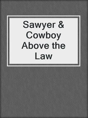 cover image of Sawyer & Cowboy Above the Law