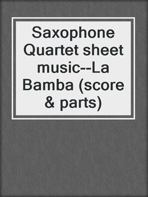 cover image of Saxophone Quartet sheet music--La Bamba (score & parts)