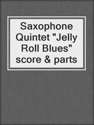 cover image of Saxophone Quintet "Jelly Roll Blues" score & parts