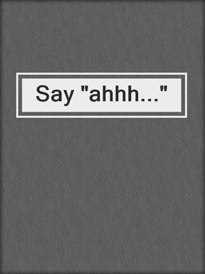 cover image of Say "ahhh..."