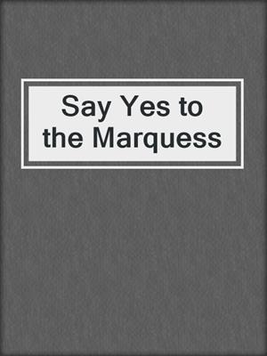 Say Yes to the Marquess
