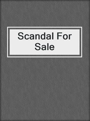 cover image of Scandal For Sale
