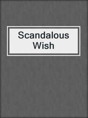 cover image of Scandalous Wish