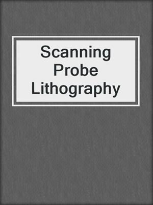 Scanning Probe Lithography