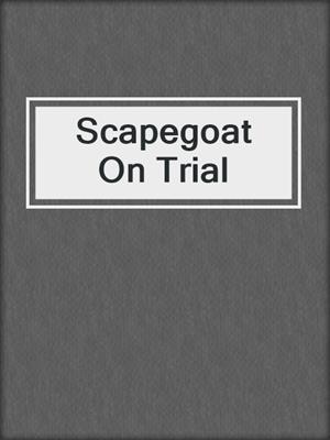 Scapegoat On Trial