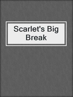 Scarlet's Big Break