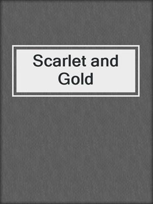 cover image of Scarlet and Gold