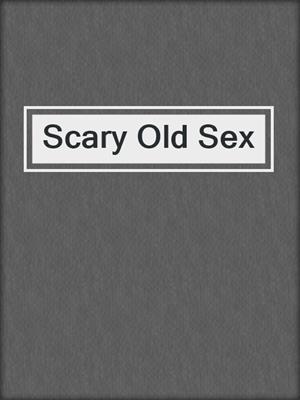 cover image of Scary Old Sex