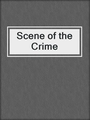 cover image of Scene of the Crime
