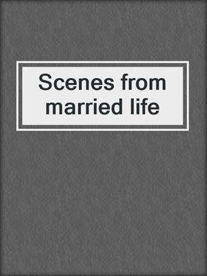 Scenes from married life