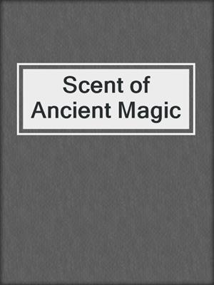 cover image of Scent of Ancient Magic