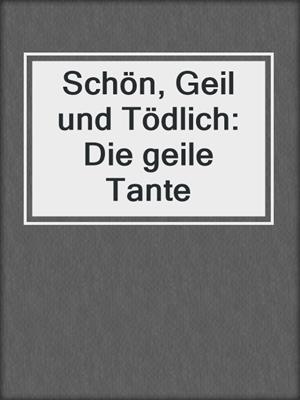 Schön, Geil und Tödlich: Die geile Tante