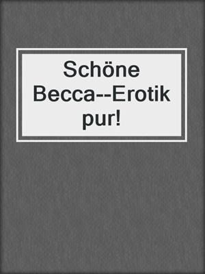 cover image of Schöne Becca--Erotik pur!