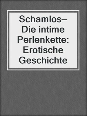 Schamlos—Die intime Perlenkette: Erotische Geschichte