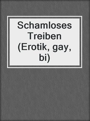 cover image of Schamloses Treiben (Erotik, gay, bi)