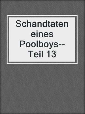 cover image of Schandtaten eines Poolboys--Teil 13