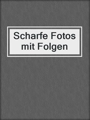 cover image of Scharfe Fotos mit Folgen