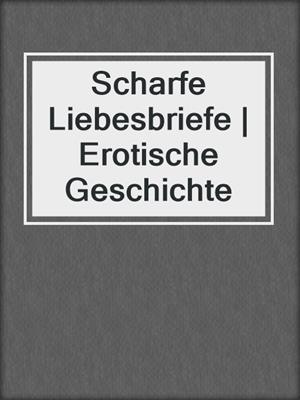 cover image of Scharfe Liebesbriefe | Erotische Geschichte