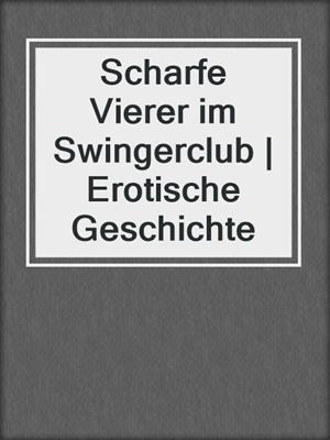 cover image of Scharfe Vierer im Swingerclub | Erotische Geschichte