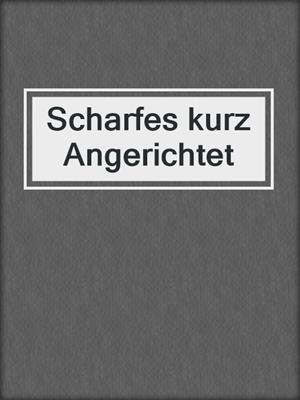 cover image of Scharfes kurz Angerichtet