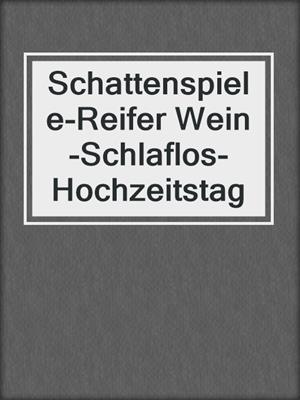 cover image of Schattenspiele-Reifer Wein-Schlaflos-Hochzeitstag