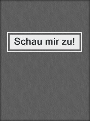 Schau mir zu!