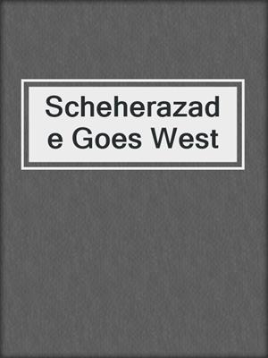 cover image of Scheherazade Goes West