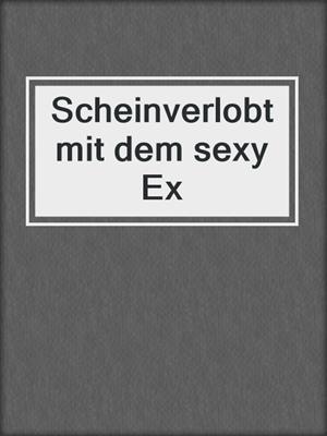 cover image of Scheinverlobt mit dem sexy Ex