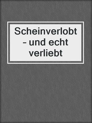 cover image of Scheinverlobt – und echt verliebt