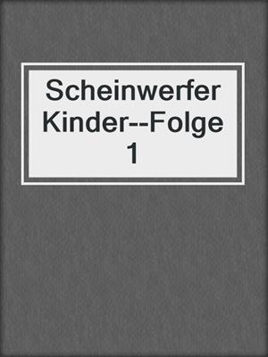 cover image of ScheinwerferKinder--Folge 1