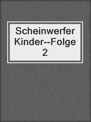 cover image of ScheinwerferKinder--Folge 2